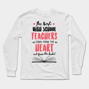 The best High School Teachers teach from the Heart Quote Long Sleeve T-Shirt